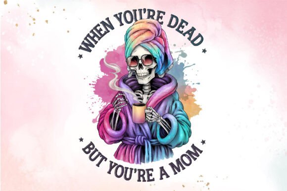 When You’re Dead but You’re a Mom PNG